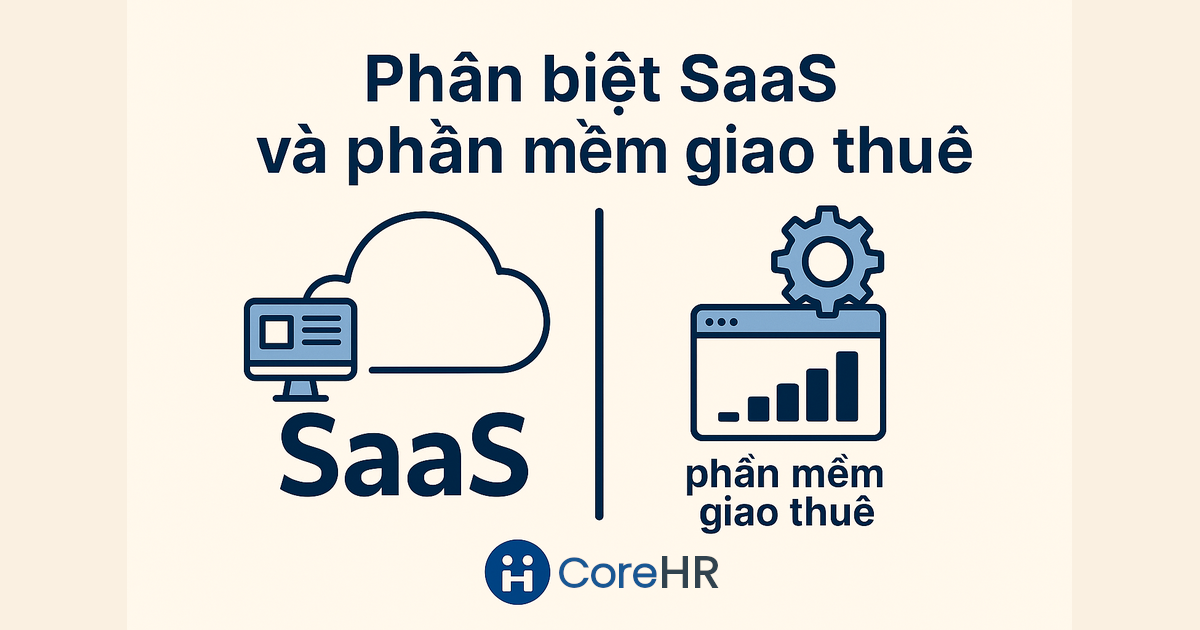Phân biệt phần mềm SaaS và phần mềm giao thuê