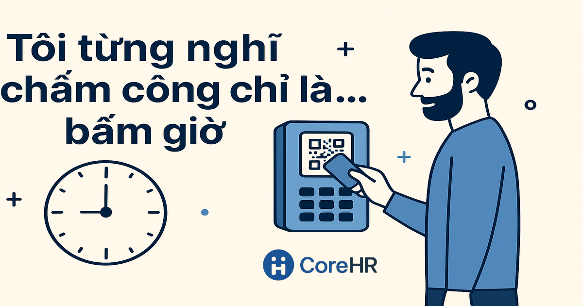 Tôi từng nghĩ chấm công chỉ là bấm giờ